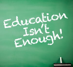 SOMETIMES EVEN EXCELLENT EDUCATION IS INSUFFICIENT